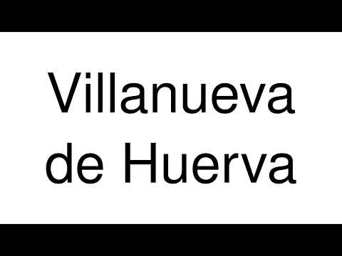 How to Pronounce Villanueva de Huerva (Spain)