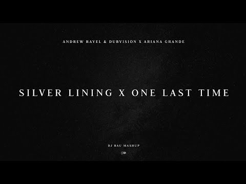 Andrew Rayel & DubVision x Ariana Grande - Silver Lining x One Last Time (DJ Bau Mashup)
