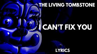 The Living Tombstone - I Can&#39;t Fix You (FNaF SL SONG | LYRICS VIDEO)
