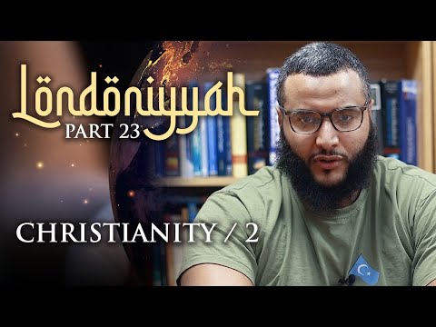 Londoniyyah - Part 23 - Christianity / 2