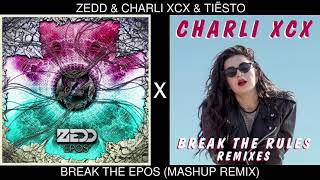 Zedd &amp; Charli XCX &amp; Tiësto - Break The Epos (Mashup Remix)