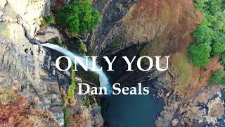 ONLY YOU - Dan Seals (Lyrics)