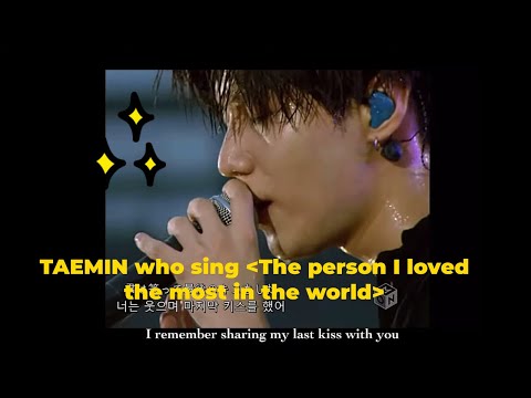 [TAEMIN] The song : ‘The person I loved the most in the world’ 🎶🎤