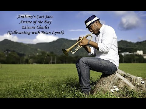 Etienne Charles (Gallivanting with Brian Lynch) - ( Zoltan) - Anthony’s Cari-Jazz Artiste of the Day