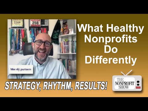 What Healthy Nonprofits Do Differently: Strategy, Rhythm, Results