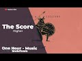 The Score - Higher | One Hour - Music