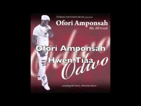Ofori Amponsah - Hwen Tiaa