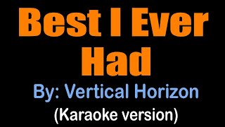 BEST I EVER HAD - Vertical Horizon (karaoke version)