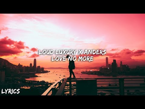 Love No More - Loud Luxury