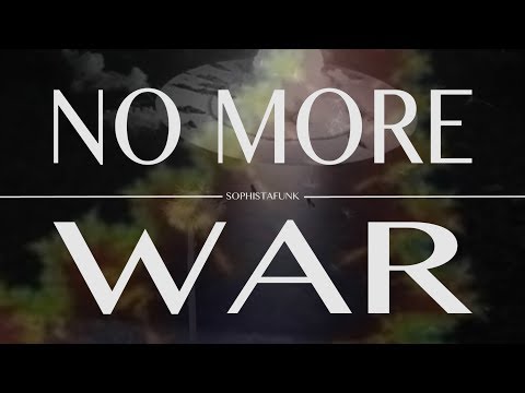 SOPHISTAFUNK - NO MORE WAR (OFFICIAL VIDEO)