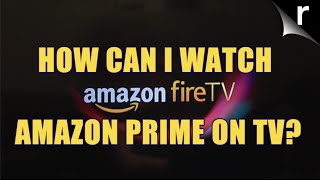 How can I watch Amazon Prime on TV?