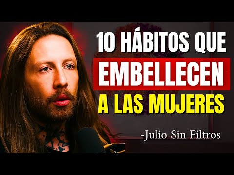 10 Hábitos que hacen a una mujer IRRESISTIBLE | Julio Sin Filtros