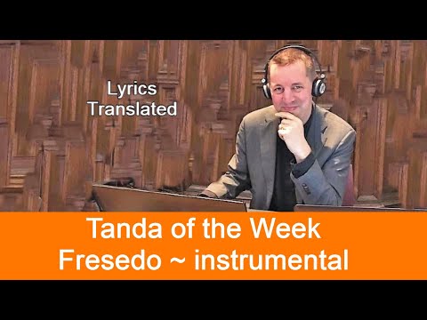 Tanda of the Week: Fresedo ~instrumental. Tutorial with historical pictures, subtitled 11 languages.