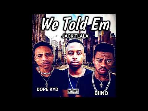 Jack Tlala x Biino x Dope Kyd - We told em