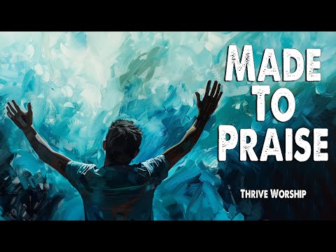 Made to Praise | Thrive Worship (Feat. Christian Hushaw) (Worship Lyric Video)