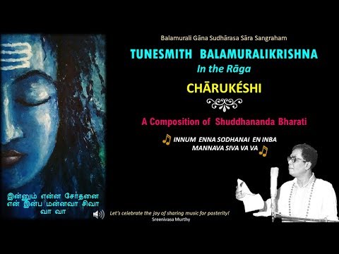 Tunesmith Balamuralikrishna in the rāga "CHARUKESHI " - Shuddhananda Bharathi
