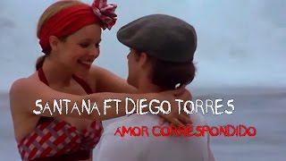 Santana Ft Diego Torres - Amor Correspondido ★ (Letra) (Diario de una pasión) HD