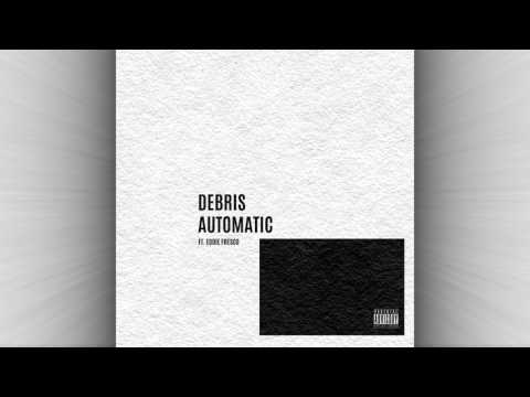 debris - Automatic ft. Eddie Fresco