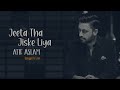 Jeeta Tha Jiske Liya Atif Aslam Ai Cover