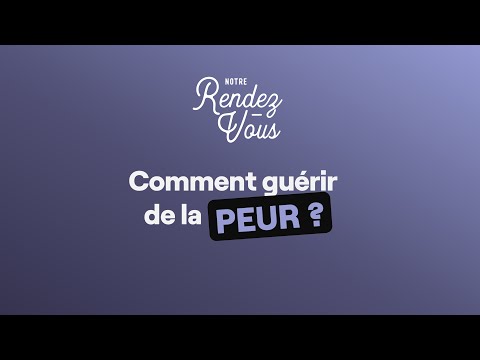 #126 Comment guérir de la peur ?