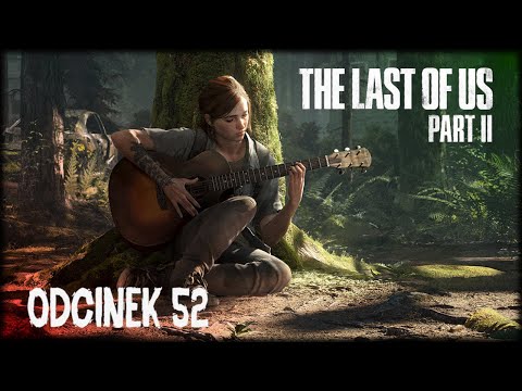 The Last of Us: Part 2 - Odcinek 52