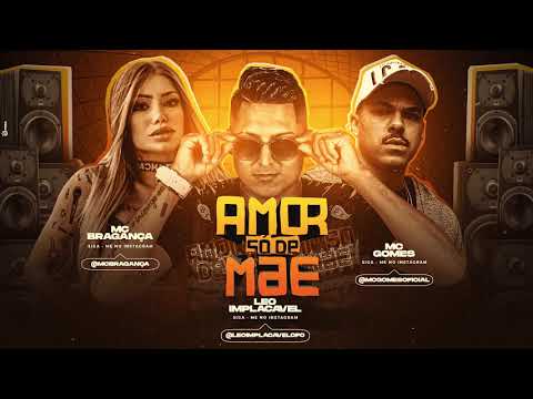LEO IMPLACAVEL FEAT. MC BRAGANÇA E MC GOMES - AMOR SÓ DE MÃE ( Prod. Diogo no Beat )