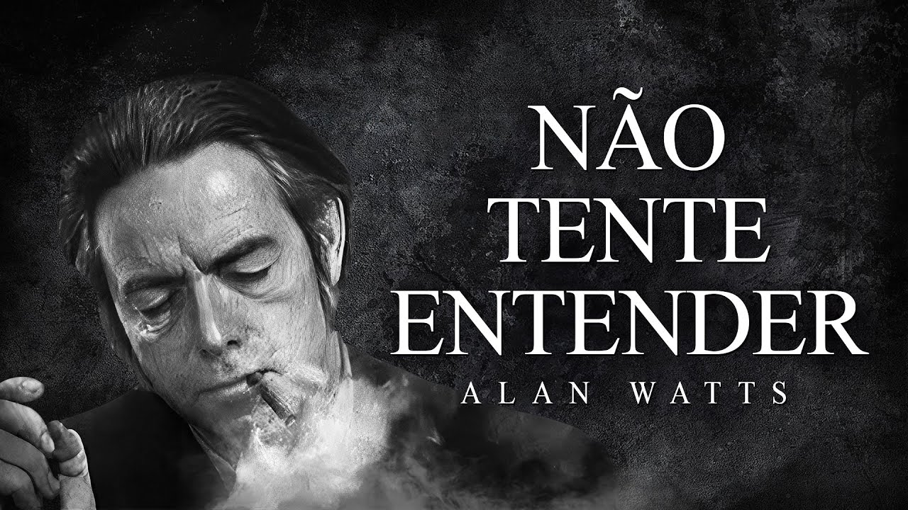 Alan Watts - Não Tente Entender