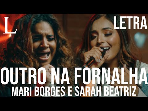 Outro Na Fornalha - Mari Borges e Sarah Beatriz Letra