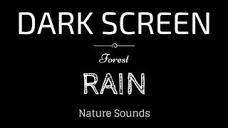 BLACK SCREEN RAIN Sounds for SLEEP | Forest Rain | Dark Screen Nature Sounds