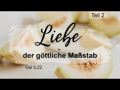 Die Frucht des Geistes: Liebe - der göttliche Maßstab (Gal 5,22) | Johannes Kogut