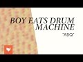 Boy Eats Drum Machine - "ABQ"