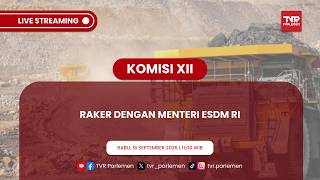 KOMISI XII DPR RI - RAKER DENGAN MENTERI ESDM RI