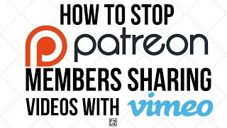 How To Stop People Sharing Patreon Members Only Videos With Vimeo