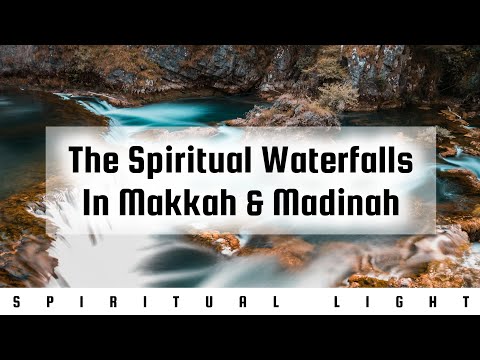 The Spiritual Waterfalls in Makkah & Madinah | Molana Ridhwan Kajee | Spiritual Light