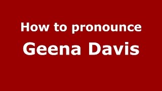 How to pronounce Geena Davis