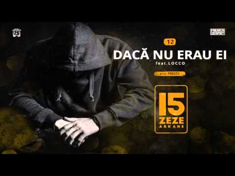 Zeze Arkane - Daca Nu Erau Ei feat. Locco [prod. Presto]