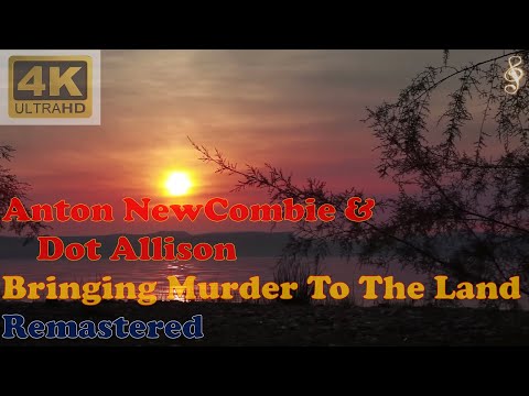 ANTON NEWCOMBIE & DOT ALLISON - BRINGING MURDER TO THE LAND - Annika (Remastered Audio) [4K Video]