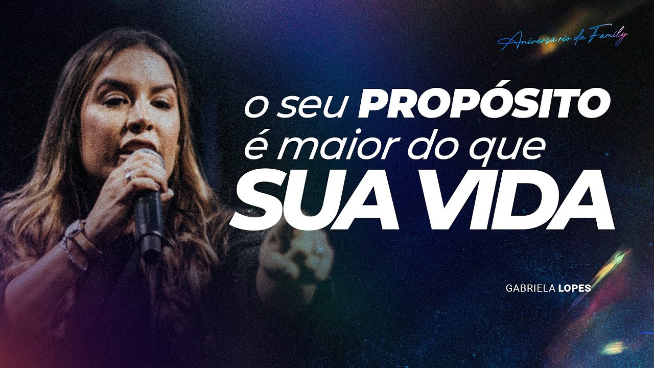 O SEU PROPÓSITO É MAIOR DO QUE A VIDA - PRA GABRIELA LOPES #3ANOSFAMILYCHURCH