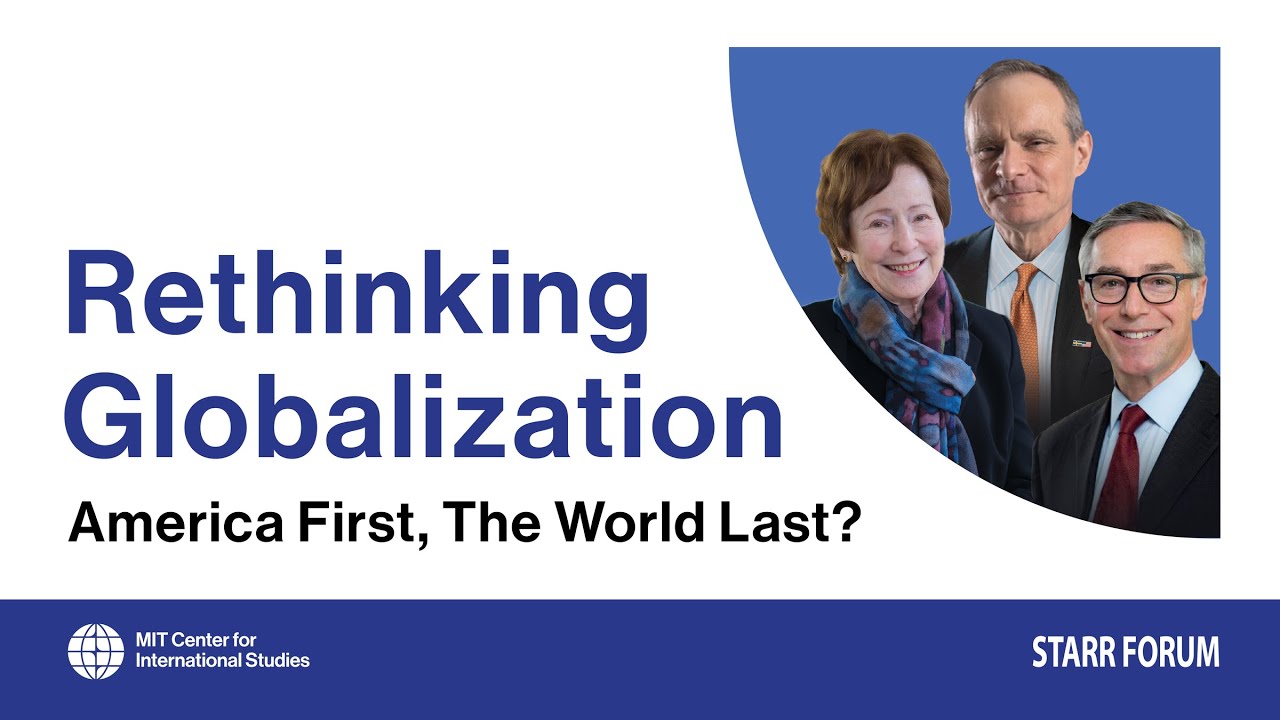 Starr Forum: Rethinking Globalization: America First, The World Last?