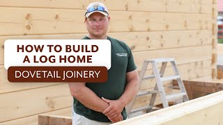How To Build A Log Home | Dovetail Joinery