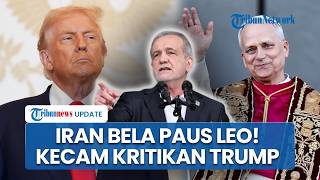 Presiden Iran Pasang Badan untuk Paus Leo XIV yang Disebut Trump Lemah, Kutuk Keras Penghinaan