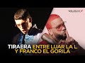 LUAR La L y Franco El Gorila se FALTAN el respeto en TIRAERA “TODO LO QUE DEBES SABER” LUAR La L y Franco El Gorila se FALTAN el respeto en TIRAERA “TODO LO QUE DEBES SABER”