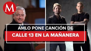 &quot;Para que no nos enojemos&quot;: AMLO pide canción de Calle 13 &quot;Latinoamérica&quot; en La Mañanera