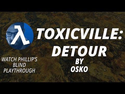 Half-Life 2: TOXICVILLE ► Detour ★Phillip's Blind Playthrough★