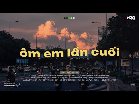 𝐏𝐥𝐚𝐲𝐥𝐢𝐬𝐭 Ôm em lần cuối, nếu biết đó là lần cuối… anh sẽ ôm em chặt hơn | List Nhạc Suy Tâm Trạng