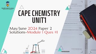 CAPE Chemistry Unit1 May/June 2024 Paper 2, Past Paper Solution-Module 1