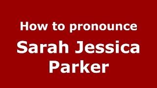 How to pronounce Sarah Jessica Parker