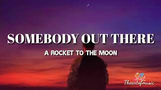 A Rocket to the Moon - Somebody Out There 💙 [Lyrics] || Theartofmusic