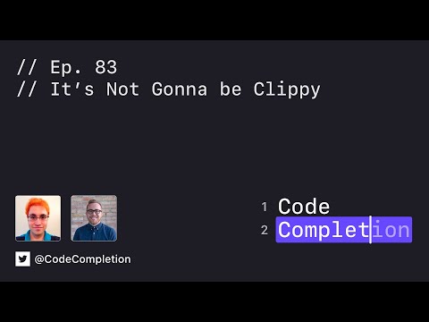 Code Completion Episode 83: It’s Not Gonna be Clippy thumbnail