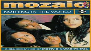 Mozaic - Nothing In The World (Wag Ya Tail Mix)
